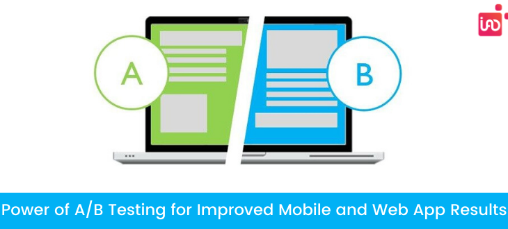 Power of A/B Testing for Improved Mobile and Web App Results
