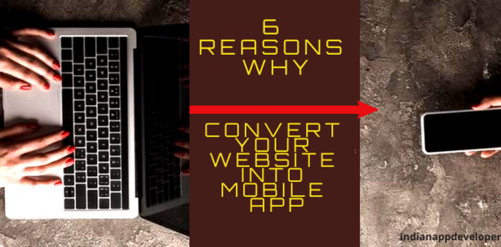 6 Reasons Why Converting Website into an App is Better in 2020